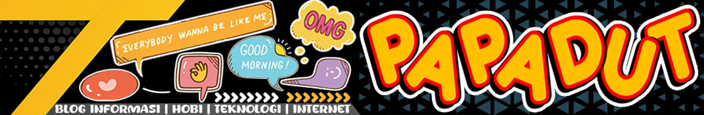 PAPADUT: Blog Informasi, Hobi, Teknologi dan Internet